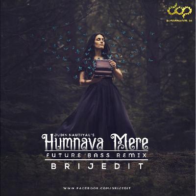 Humnava Mere – Future Bass Remix – BRIJEDIT